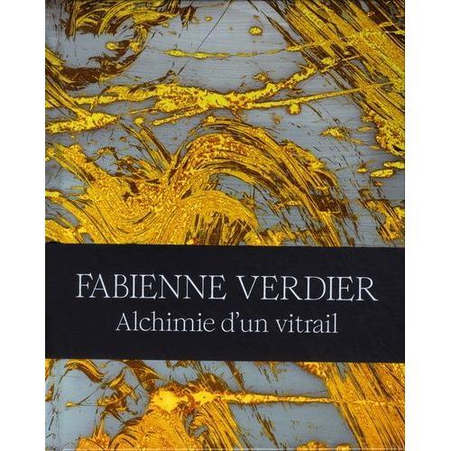 Fabienne Verdier - Alchimie D'un Vitrail