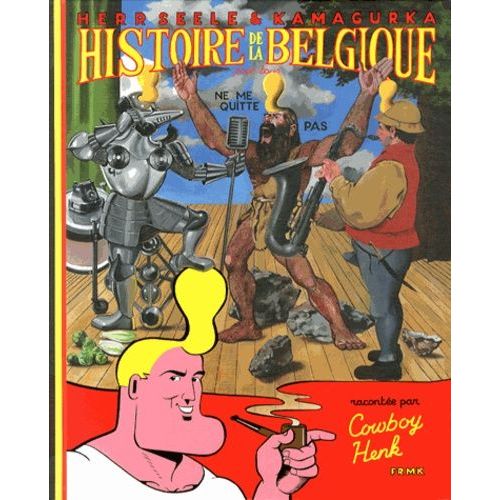 Histoire De La Belgique Pour Tous Racontée Par Cowboy Henk