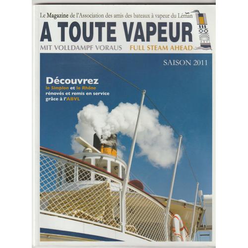 A Toute Vapeur - Le Magazine De L'association Des Amis Des Bateaux À Vapeur Du Du Lac Leman - 2011 Le Simplon - Le Rhône - Le Bateau Amiral -