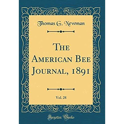 The American Bee Journal, 1891, Vol. 28 (Classic Reprint)