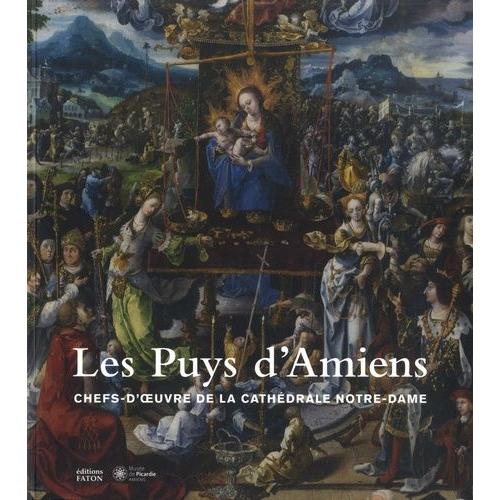 Les Puys D'amiens - Chefs-D'oeuvre De La Cathédrale Notre-Dame