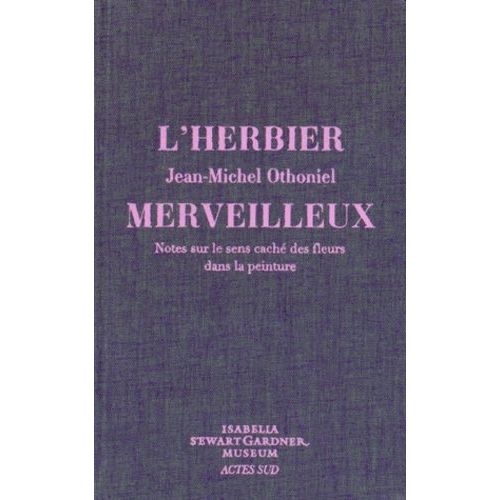 L'herbier Merveilleux - Notes Sur Le Sens Caché Des Fleurs Dans La Peinture