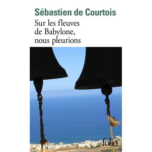 Sur Les Fleuves De Babylone, Nous Pleurions - Le Crépuscule Des Chrétiens D'orient