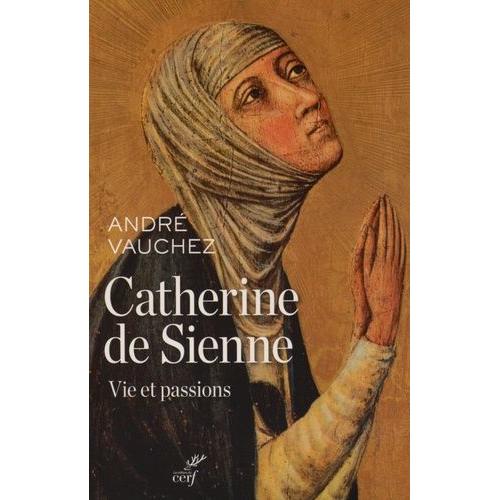 Catherine De Sienne - Vie Et Passions