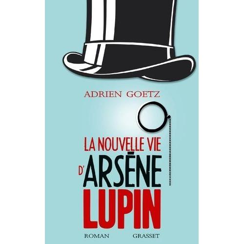 La Nouvelle Vie D'arsène Lupin - Retour, Aventures, Ruses, Amours, Masques Et Expolits Du Gentleman-Cambrioleur