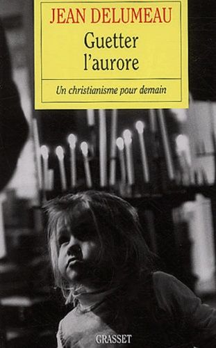 Guetter L'aurore - Un Christianisme Pour Demain