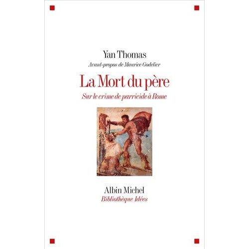 La Mort Du Père - Sur Le Crime De Parricide À Rome