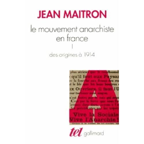 Le Mouvement Anarchiste En France - Tome 1, Des Origines À 1914