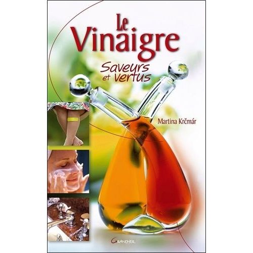 Le Vinaigre - Saveurs Et Vertus