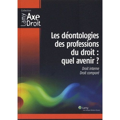 Les Déontologies Des Professions Du Droit : Quel Avenir ? - Droit Interne, Droit Comparé