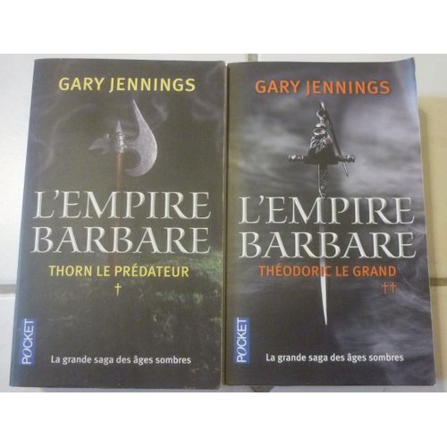 Gary Jennings, L'empire Barbare, Grande Saga Historique Des Âges Sombres En Poche Pocket : 1. Thorn Le Prédateur + 2. Théodoric Le Grand