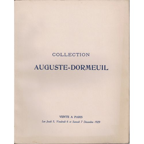 Collection Auguste-Dormeuil - Objets D'art Et D'ameublement - Faïences Et Porcelaines - Meubles Et Sièges - Tapisseries Anciennes - Catalogue Vente 5/6 Et 7 Décembre 1929