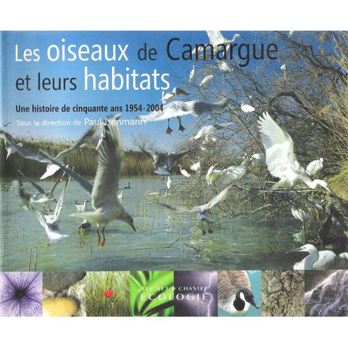 Les Oiseaux De Camargue Et Leurs Habitats - 1954-2004 - Paul Isenmann - Buchet-Chastel 2004