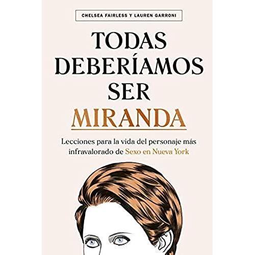 Todas Deberíamos Ser Miranda: Lecciones Para La Vida Del Personaje Más Infravolarado De Sexo En Nueva York