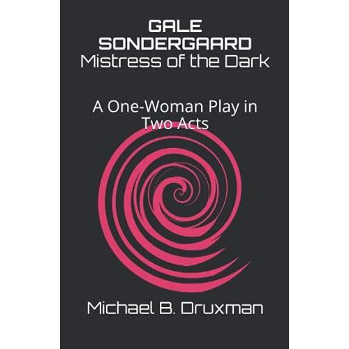 Gale Sondergaard: Mistress Of The Dark: A One-Woman Play In Two Acts
