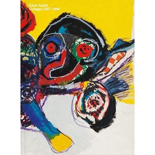 Karel Appel. Collages 1957 - 1968