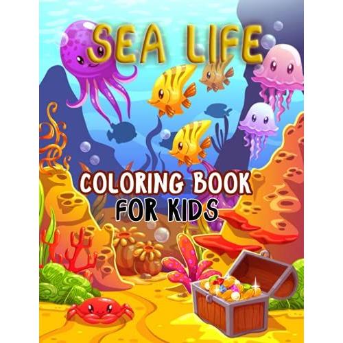 Sea Life Coloring Book For Kids: Animal Colouring Book, Sea Animal , Explore Marine Life In The Ocean, Underwater Marine Life