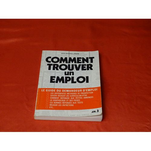 Comment Trouver Un Emploi . . . Jean - Jacques Larane . . Éditions A.D.T.S. Toulouse 1981 .