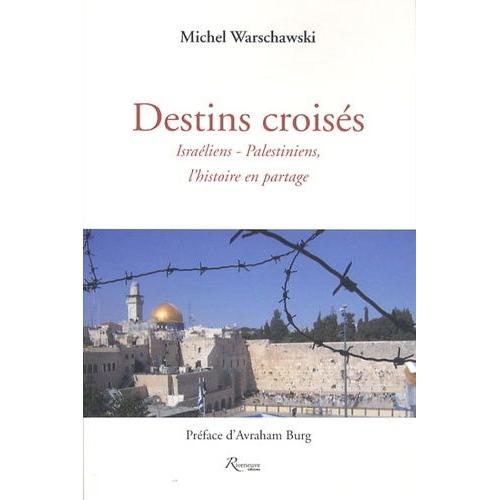 Destins Croisés - Israéliens-Palestiniens, L'histoire En Partage