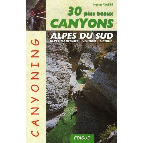 Les 30 Plus Beaux Canyons Des Alpes Du Sud - Alpes Maritimes, Verdon, Ligurie