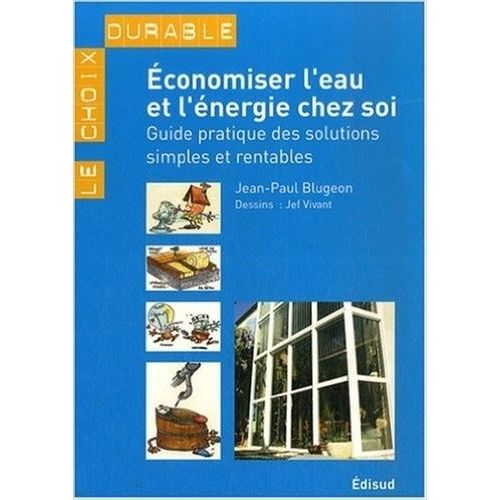 Economiser L'eau Et L'énergie Chez Soi - Guide Pratique Des Solutions Simples Et Rentables