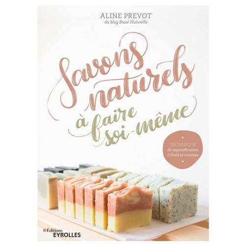 Savons Naturels À Faire Soi Même - Technique De Saponification À Froid Et Recettes