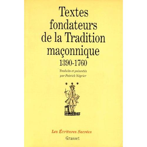 Textes Fondateurs De La Tradition Maconnique 1390-1760 - Introduction À La Pensée De La Franc-Maçonnerie Primitive