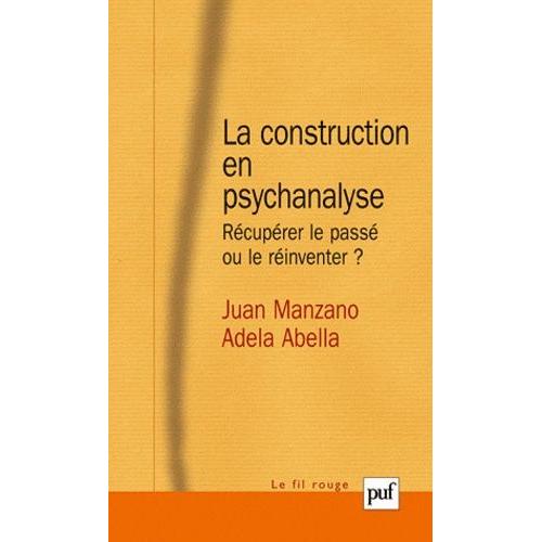 La Construction En Psychanalyse - Récupérer Le Passé Ou Le Réinventer ?