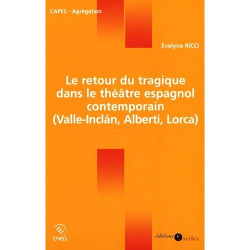 Le Retour Du Tragique Dans Le Théâtre Espagnol Contemporain (Valle-Inclan, Alberti, Lorca)