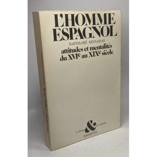 L'homme Espagnol - Attitudes Et Mentalités Du Xvie Au Xixe Siècle