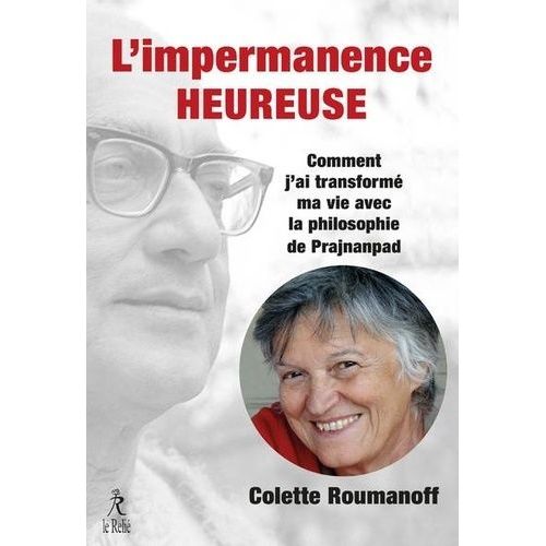 L'impermanence Heureuse - Comment J'ai Transformé Ma Vie Avec La Philosophie De Prajnanpad