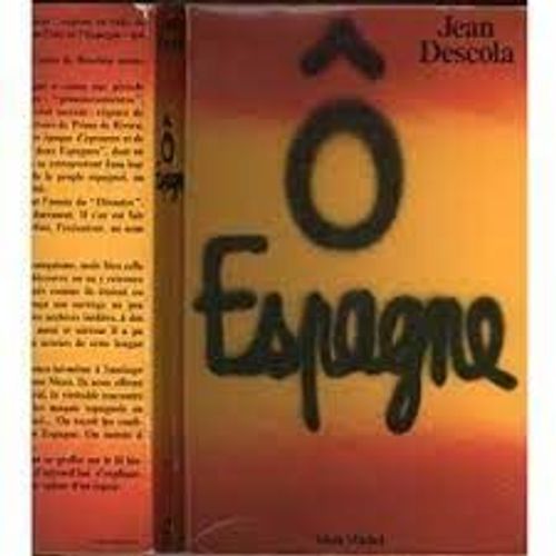 Ô Espagne Histoire De L'espagne Au Xxème Siècle Sous Le Général Juan Franco Et Du Franquisme La Guerre Civile Espagnole Par Jean Descola (1909-1981) Agrégé Historien Editions Albin Michel 1976