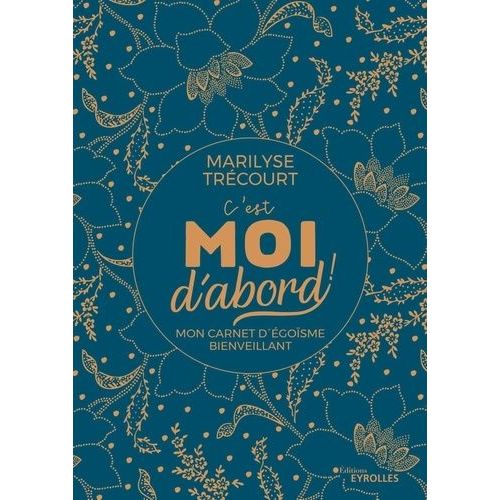 C'est Moi D'abord ! - Mon Carnet D'égoïsme Bienveillant