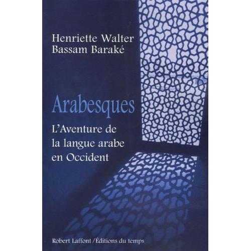 Arabesques - L'aventure De La Langue Arabe En Occident