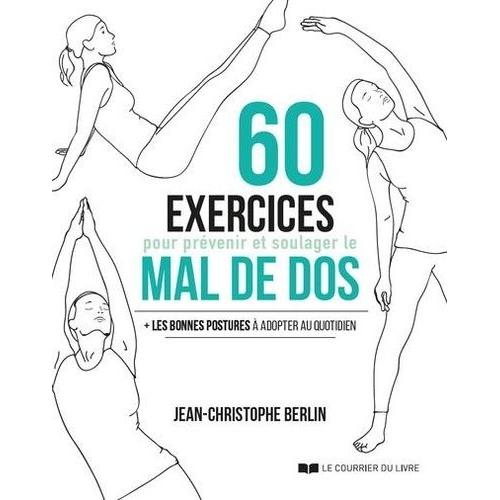 60 Exercices Pour Prévenir Et Soulager Le Mal De Dos - + Les Bonnes Postures À Adopter Au Quotidien