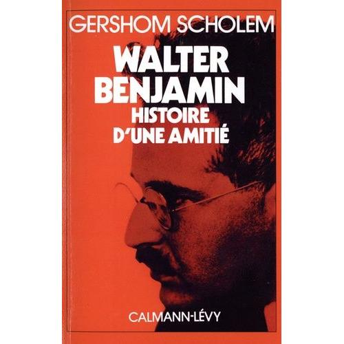 Walter Benjamin - Histoire D'une Amitié