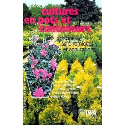 Cultures En Pots Et Conteneurs - Principes Agronomiques Et Applications