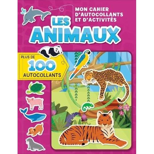 Les Animaux Mon Cahier D'autocollants Et D'activités - Avec Plus De 100 Autocollants