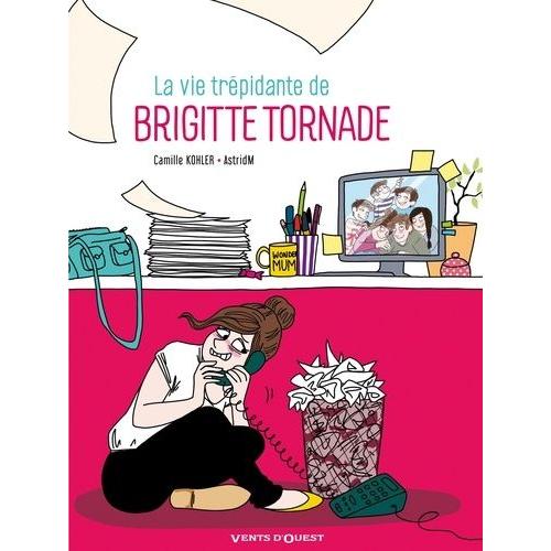 La Vie Trépidante De Brigitte Tornade