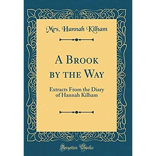 A Brook By The Way: Extracts From The Diary Of Hannah Kilham (Classic Reprint)