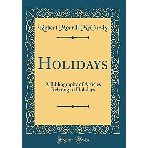 Holidays: A Bibliography Of Articles Relating To Holidays (Classic Reprint)