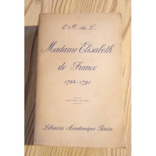 Madame Elisabeth De France. Soeur De Louis Xvi. 1764-1791. Tome 1 Seul. Perrin Année 1932.