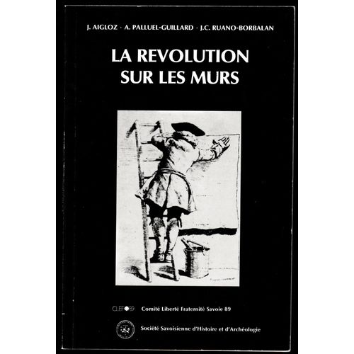 La Révolution Sur Les Murs Affiches Et Proclamations Révolutionnaires Dans Le Département Du Mont-Blanc (Savoie Et Haute-Savoie), 1792-1799