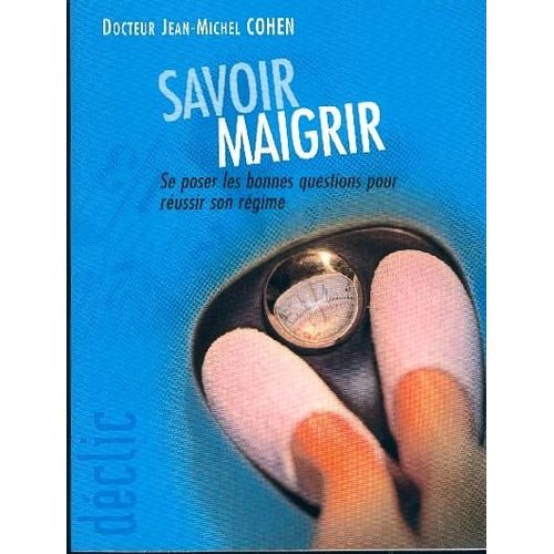 Savoir Maigrir Se Poser Les Bonnes Questions Pour Réussir Son Régime