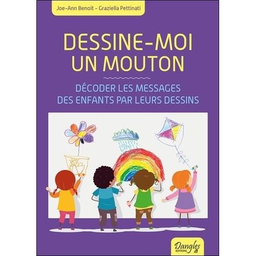 Dessine-Moi Un Mouton - Décoder Les Messages Des Enfants Par Leurs Dessins