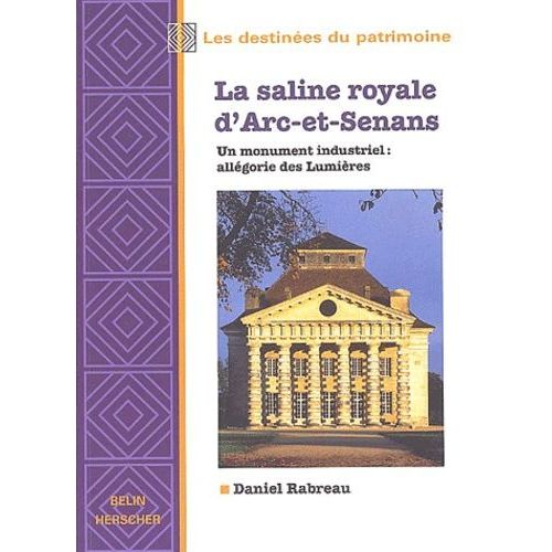 La Saline Royale D'arc-Et-Senans - Un Monument Industriel : Allegorie Des Lumieres