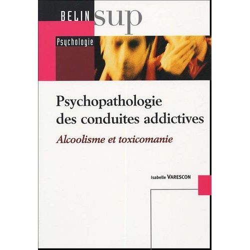 Psychopathologie Des Conduites Addictives - Alcoolisme Et Toxicomanie