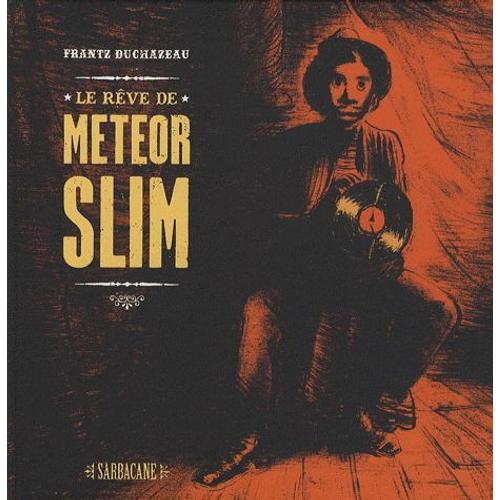 Frantz Duchazeau : " Le Rêve De Meteor Slim " **Éditions Sarbacane - 03/03/2008 * Album Cartonné * Livresbd Et Humourbd Référence : 9782848652184