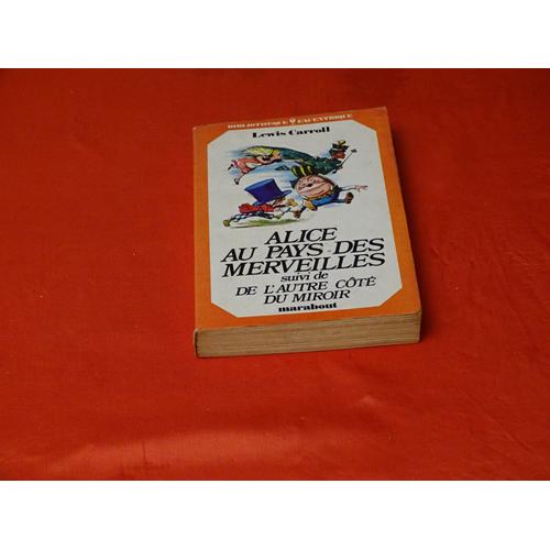 Alice Aux Pays Des Merveilles Suivi De L' Autre Côte Du Miroir . . . Lewis Caroll . . . Marabout . 1975 .