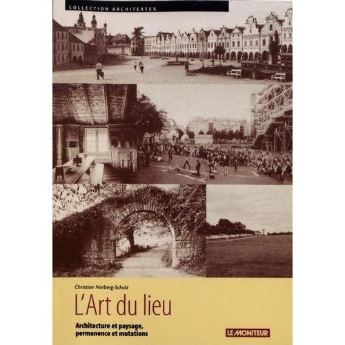 L'art Du Lieu - Architecture Et Paysage, Permanence Et Mutations